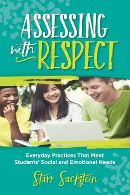 Hodnotenie s rešpektom: Každodenné postupy, ktoré uspokojujú sociálne a emocionálne potreby žiakov - Assessing with Respect: Everyday Practices That Meet Students' Social and Emotional Needs