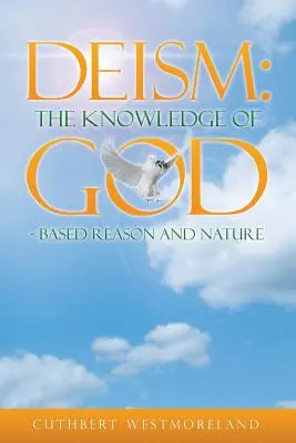Deizmus: Poznanie BOHA - na základe rozumu a prírody - Deism: The Knowledge of GOD - Based Reason and Nature
