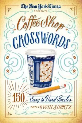 The New York Times predstavuje krížovky z kaviarne: 150 ľahkých až ťažkých hádaniek - The New York Times Presents Coffee Shop Crosswords: 150 Easy to Hard Puzzles