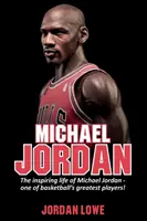 Michael Jordan: Inšpirujúci život Michaela Jordana - jedného z najlepších basketbalistov - Michael Jordan: The inspiring life of Michael Jordan - one of basketball's greatest players