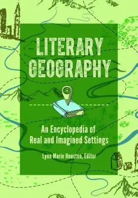 Literárny zemepis: Encyklopédia skutočných a vymyslených prostredí - Literary Geography: An Encyclopedia of Real and Imagined Settings