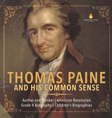 Thomas Paine a jeho zdravý rozum - autor a mysliteľ - americká revolúcia - životopis 4. ročník - detské životopisy - Thomas Paine and His Common Sense - Author and Thinker - American Revolution - Grade 4 Biography - Children's Biographies