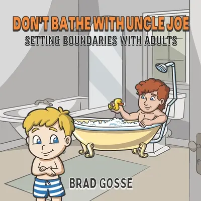 Nekúpte sa so strýkom Joeom: Stanovenie hraníc s dospelými - Don't Bathe With Uncle Joe: Setting Boundaries With Adults