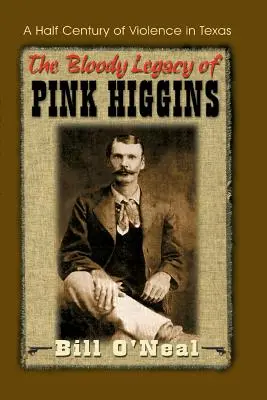 Krvavý odkaz Ružového Higginsa: Polstoročie násilia v Texase - The Bloody Legacy of Pink Higgins: A Half Century of Violence in Texas