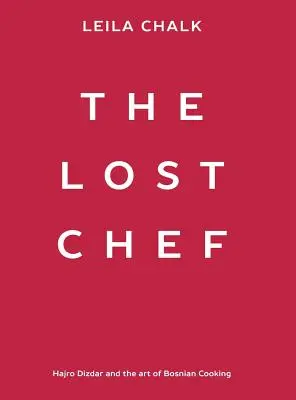 Stratený kuchár: Hajro Dizdar a umenie bosnianskej kuchyne - The Lost Chef: Hajro Dizdar and the art of Bosnian Cooking
