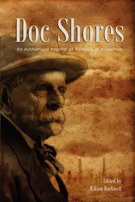 Doc Shores: Autorizovaný reprint knihy Memoáre muža zákona - Doc Shores: An Authorized Reprint of Memoirs of a Lawman