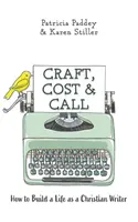 Remeslo, náklady a výzvy: Ako si vybudovať život kresťanského spisovateľa - Craft, Cost & Call: How to Build a Life as a Christian Writer