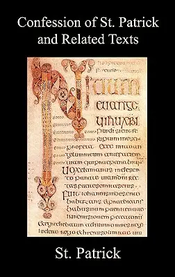 Vyznanie svätého Patrika a súvisiace texty vrátane jeho listu kresťanským poddaným tyrana Corotica, Fiechovho metrického života sv. - Confession of St. Patrick and Related Texts Including His Epistle to the Christian Subjects of the Tyrant Coroticus, St. Fiech's Metrical Life of St.