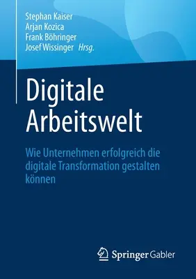 Digitale Arbeitswelt: Digitálna transformácia v podnikoch: ako sa dá dosiahnuť digitálna transformácia v podnikoch (Wie Unternehmen Erfolgreich Die Digitale Transformation Gestalten Knnen) - Digitale Arbeitswelt: Wie Unternehmen Erfolgreich Die Digitale Transformation Gestalten Knnen