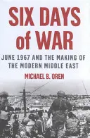 Šesť dní vojny: jún 1967 a vznik moderného Blízkeho východu - Six Days of War: June 1967 and the Making of the Modern Middle East