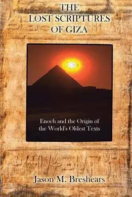 Stratené písma z Gízy: Henoch a pôvod najstarších textov na svete - The Lost Scriptures of Giza: Enoch and the Origin of the World's Oldest Texts