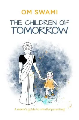 Deti zajtrajška: Mníšsky sprievodca vedomým rodičovstvom - The Children of Tomorrow: A Monks' Guide to Mindful Parenting