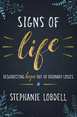 Znaky života: Vzkriesenie nádeje z obyčajných strát - Signs of Life: Resurrecting Hope Out of Ordinary Losses