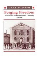Kovanie slobody: Filadelfia: formovanie černošskej komunity v rokoch 1720 - 1840 - Forging Freedom: The Formation of Philadelphia's Black Community, 1720-1840
