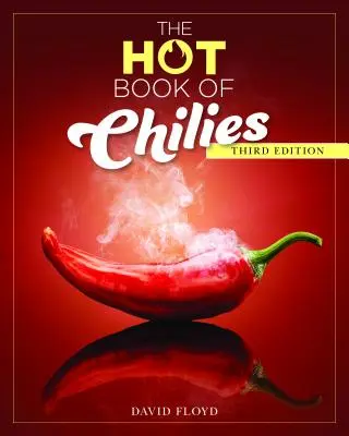 Horúca kniha o čili papričkách, 3. vydanie: História, veda, 51 receptov a 97 odrôd od jemných po veľmi ostré. - The Hot Book of Chilies, 3rd Edition: History, Science, 51 Recipes, and 97 Varieties from Mild to Super Spicy