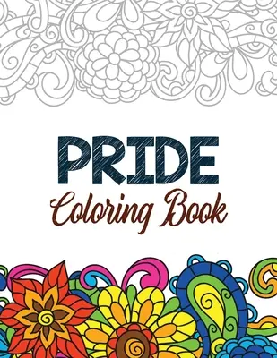 Pýcha Kniha na vyfarbovanie: Omaľovánky pre dospelých: LGBTQ pozitívne afirmácie na relaxáciu, omaľovánky pre dospelých so zábavnými inšpiratívnymi citátmi, kreatívne - Pride Coloring Book: LGBTQ Positive Affirmations Coloring Pages for Relaxation, Adult Coloring Book with Fun Inspirational Quotes, Creative