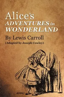 Alice's Adventures in Wonderland by Lewis Carroll: (Adapted by Joseph Cowley)