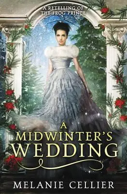 Svadba uprostred zimy: Žabí princ: Prerozprávanie o žabom princovi - A Midwinter's Wedding: A Retelling of The Frog Prince