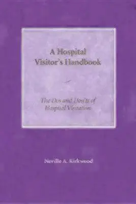 Príručka pre návštevníkov nemocnice: Čo robiť a čo nerobiť pri návšteve nemocnice - A Hospital Visitor's Handbook: The Do's and Don'ts of Hospital Visitation