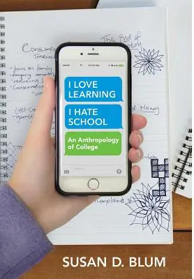 Milujem učenie, nenávidím školu: An Anthropology of College (Antropológia vysokej školy) - I Love Learning; I Hate School: An Anthropology of College