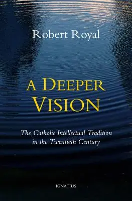 Hlbšia vízia: Katolícka intelektuálna tradícia v dvadsiatom storočí - A Deeper Vision: The Catholic Intellectual Tradition in the Twentieth Century