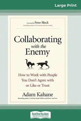 Spolupráca s nepriateľom: Ako pracovať s ľuďmi, s ktorými nesúhlasíte, ktorých nemáte radi ani im nedôverujete (16pt Large Print Edition) - Collaborating with the Enemy: How to Work with People You Don't Agree with or Like or Trust (16pt Large Print Edition)