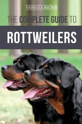 Kompletný sprievodca rotvajlermi: Výcvik, starostlivosť o zdravie, kŕmenie, socializácia a starostlivosť o vaše nové šteňa rotvajlera - The Complete Guide to Rottweilers: Training, Health Care, Feeding, Socializing, and Caring for your new Rottweiler Puppy