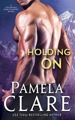 Holding On: Colorado High Country Novel - Holding On: A Colorado High Country Novel