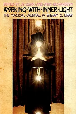 Práca s vnútorným svetlom: Gray: magický denník Williama G. Graya - Working with Inner Light: The Magical Journal of William G. Gray