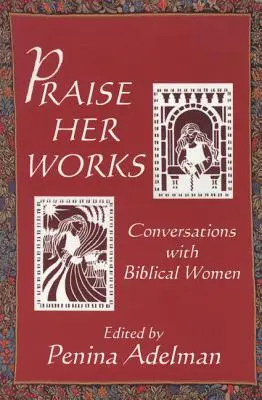 Chvála jej diela: Rozhovory s biblickými ženami - Praise Her Works: Conversations with Biblical Women