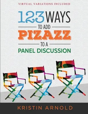 123 spôsobov, ako dodať panelovej diskusii šmrnc - 123 Ways to Add Pizazz to a Panel Discussion