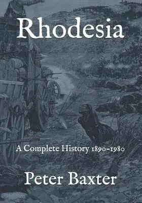 Rhodézia: Kompletné dejiny 1890-1980 - Rhodesia: A Complete History 1890-1980