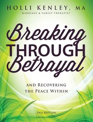 Prelomiť zradu: A obnovenie vnútorného pokoja, 2. vydanie - Breaking Through Betrayal: And Recovering the Peace Within, 2nd Edition