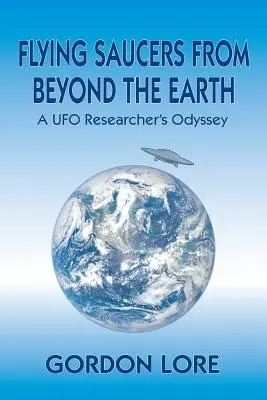 Lietajúce taniere zo záhrobia: Odysea výskumníka UFO - Flying Saucers from Beyond the Earth: A UFO Researcher's Odyssey