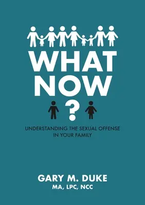 Čo teraz? Pochopenie sexuálneho trestného činu vo vašej rodine - What Now?: Understanding the Sexual Offense in Your Family