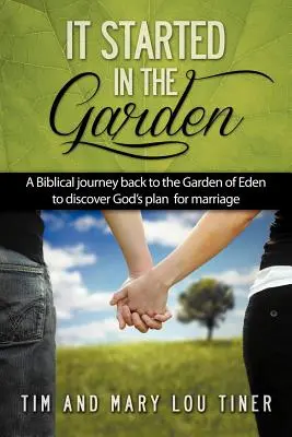 Začalo to v záhrade: Biblická cesta späť do rajskej záhrady, aby sme objavili Boží plán pre manželstvo - It Started in the Garden: A Biblical journey back to the Garden of Eden to discover God's plan for marriage