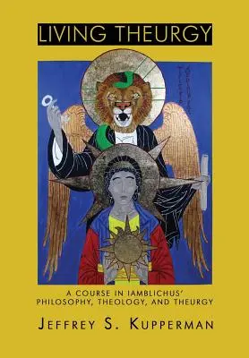 Živá teurgia: Kurz Iamblichovej filozofie, teológie a teurgie - Living Theurgy: A Course in Iamblichus' Philosophy, Theology and Theurgy