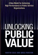 Odomykanie verejných hodnôt: Nový model dosahovania vysokej výkonnosti v organizáciách verejných služieb - Unlocking Public Value: A New Model for Achieving High Performance in Public Service Organizations