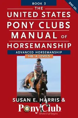 United States Pony Clubs Manual of Horsemanship: Kniha 3: Jazdectvo pre pokročilých Hb - úroveň A - The United States Pony Clubs Manual of Horsemanship: Book 3: Advanced Horsemanship Hb - A Levels
