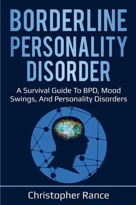 Hraničná porucha osobnosti: Príručka na prežitie pri poruchách osobnosti, výkyvoch nálad a poruchách osobnosti - Borderline Personality Disorder: A survival guide to BPD, mood swings, and personality disorders