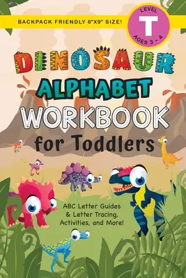 Pracovný zošit Dinosaur Abeceda pre batoľatá: (vek 3-4 roky) Návody na písmená ABC, obkresľovanie písmen, aktivity a ďalšie! - Dinosaur Alphabet Workbook for Toddlers: (Ages 3-4) ABC Letter Guides, Letter Tracing, Activities, and More!