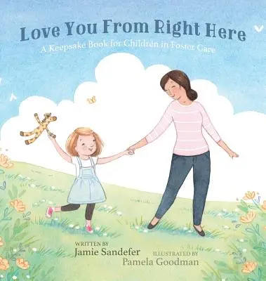 Love You From Right Here: A Keepsake Book for Children in Foster Care (Kniha na pamiatku pre deti v náhradnej starostlivosti) - Love You From Right Here: A Keepsake Book for Children in Foster Care