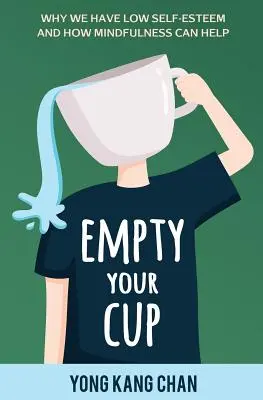 Vyprázdnite svoj pohár: Prečo máme nízke sebavedomie a ako nám môže pomôcť všímavosť - Empty Your Cup: Why We Have Low Self-Esteem and How Mindfulness Can Help
