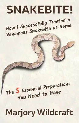 Uštipnutie hadom!: Ako som doma úspešne liečil uštipnutie jedovatým hadom; 5 základných prípravkov, ktoré musíte mať - Snakebite!: How I Successfully Treated a Venomous Snakebite at Home; The 5 Essential Preparations You Need to Have
