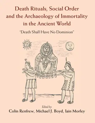 Rituály smrti, spoločenský poriadok a archeológia nesmrteľnosti v antickom svete: „Smrť nebude mať nadvládu - Death Rituals, Social Order and the Archaeology of Immortality in the Ancient World: 'Death Shall Have No Dominion'