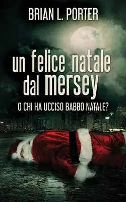 Veselé Vianoce z Mersey: Alebo kto zabil otca Vianoc? - Un felice Natale dal Mersey: O Chi ha ucciso Babbo Natale?