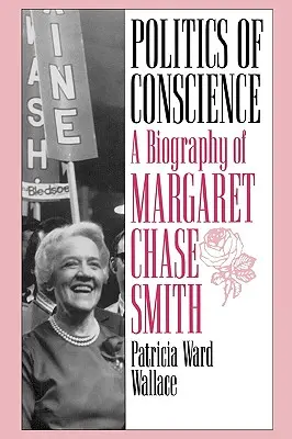 Politika svedomia: Životopis Margaret Chase Smithovej - Politics of Conscience: A Biography of Margaret Chase Smith