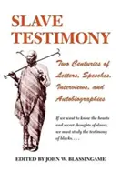 Svedectvo otrokov: Dve storočia listov, prejavov, rozhovorov a autobiografií - Slave Testimony: Two Centuries of Letters, Speeches, Interviews, and Autobiographies