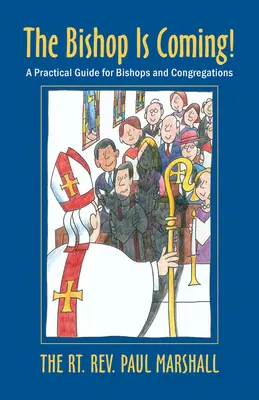 Biskup prichádza! Praktická príručka pre biskupov a zbory - The Bishop Is Coming!: A Practical Guide for Bishops and Congregations