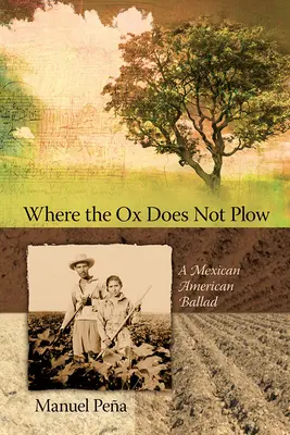 Kde vol neorie: Mexická americká balada - Where the Ox Does Not Plow: A Mexican American Ballad